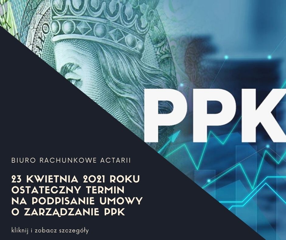 23 kwietnia mija termin podpisania umowy o zarządzanie PPK dla mikrofirm - Biuro Rachunkowe Actarii W Rybniku